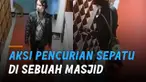 Aksi seorang pria mencuri sepatu di sebuah masjid. Kejadian itu terjadi di Masjid Nurul Iman, Blok M Square.