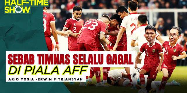 VIDEO Half Time Show: Mungkin Ini Sebabnya Timnas Indonesia Selalu Gagal Juara Piala AFF