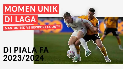 VIDEO: 4 Keunikan Laga Manchester United Vs Newport County di Piala FA 2023/2024
