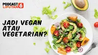 Banner PODCAST Lifestyle: Serba-seri Vegan dan Vegetarian. (dok. Liputan6.com)