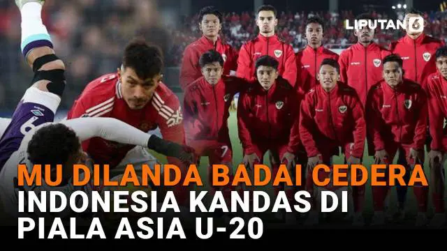 MU Dilanda Badai Cedera, Indonesia Kandas di Piala Asia U-20