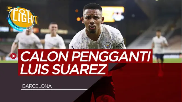 VIDEO: Gabriel Jesus, Edinson Cavani dan Calon Pengganti Luis Suarez di Barcelona