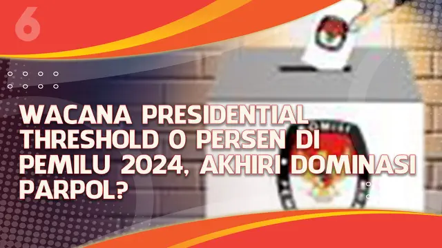 VIDEO Headline: Wacana Presidential Threshold 0 Persen di Pemilu 2024, Akhiri Dominasi Parpol?