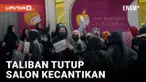 Taliban Tutup Salon Kecantikan karena Dianggap Kuras Duit Pria, Ratusan Wanita Afghanistan Protes