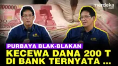 Purbaya Yudhi Sadewa mengungkapkan, kekecewaannya pada realisasi penempatan dana pemerintah di bank himbara