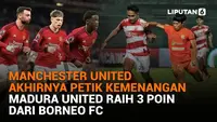 Mulai dari Manchester United akhirnya petik kemenangan hingga Madura United raih 3 poin dari Borneo FC, berikut sejumlah berita menarik News Flash Sport Liputan6.com.