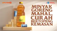 JOURNAL_Minyak Goreng Mahal, Curah Bertopeng Kemasan (Liputan6.com/Abdillah)