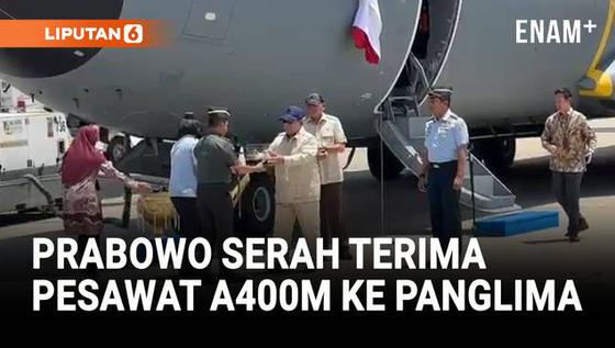 Prabowo Serah Terima 1 Unit Pesawat A400M ke Panglima TNI dan Kasau