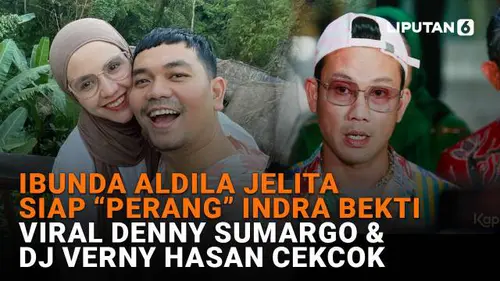 Ibunda Aldila Jelita Siap "Perang" Indra Bekti, Viral Denny Sumargo &amp; DJ Verny Hasan Cekcok