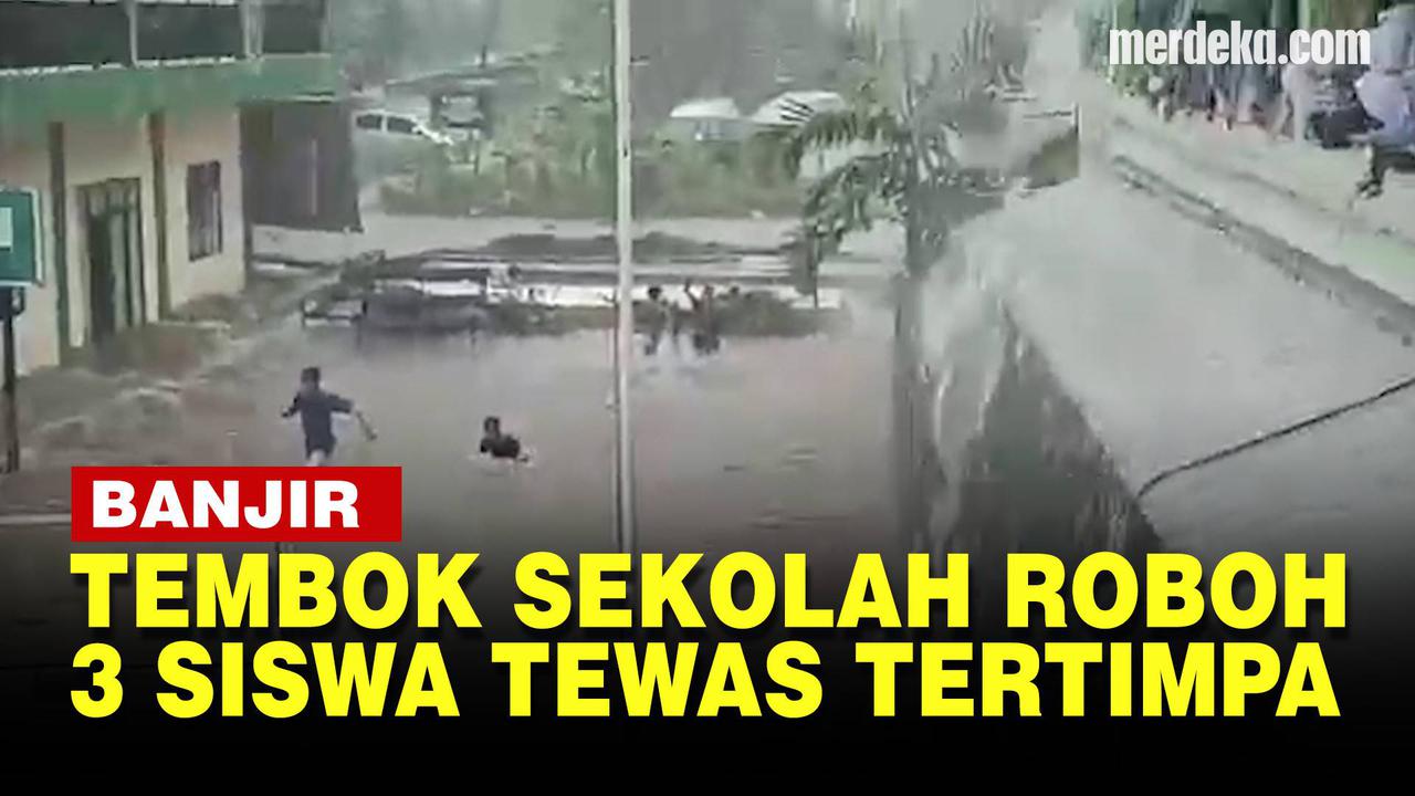 VIDEO: Tembok Sekolah Roboh Imbas Banjir, 3 Siswa Tewas Tertimpa