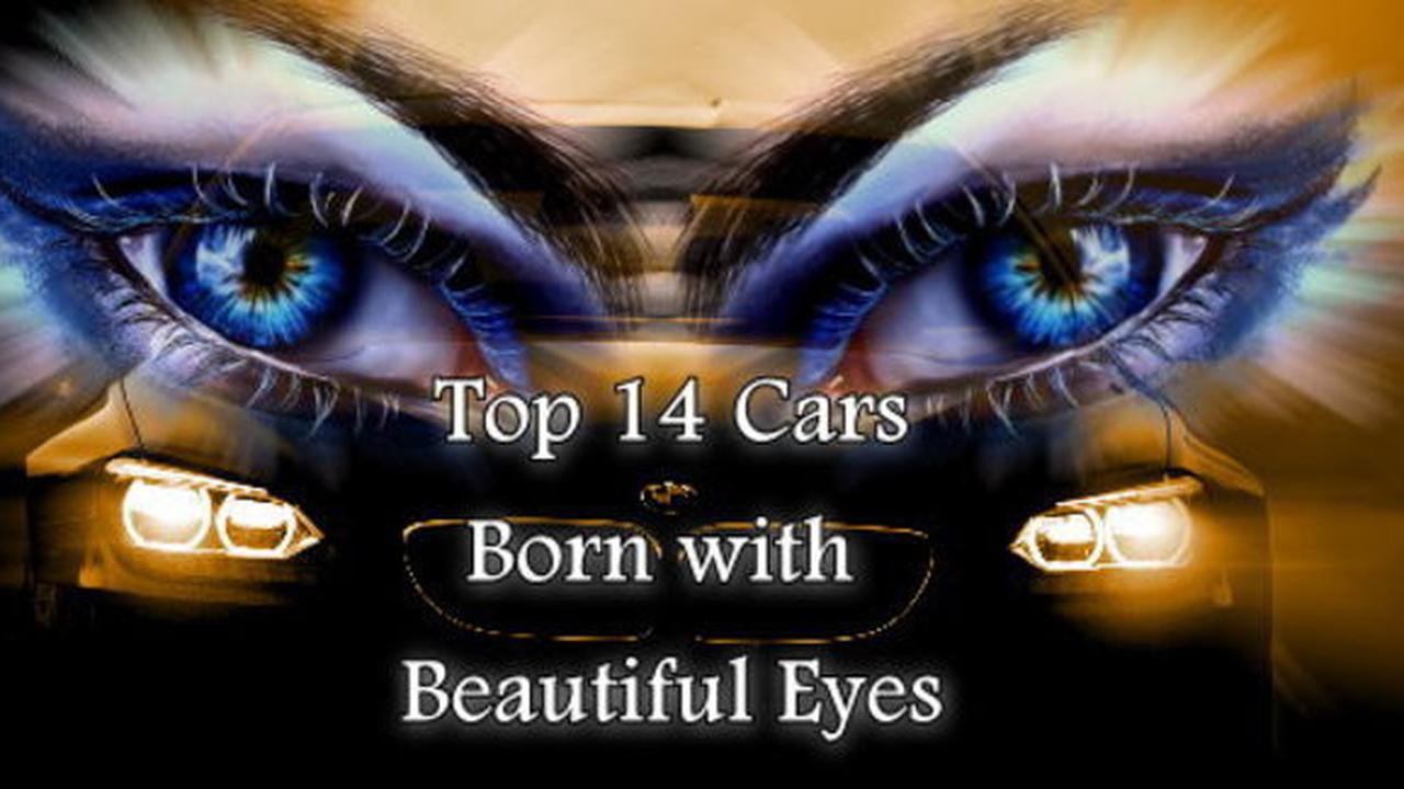Top 14 Cars born with beautiful Eyes
