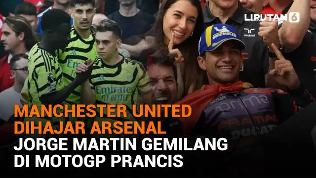 Manchester United Dihajar Arsenal, Jorge Martin Gemilang di MotoGP Prancis