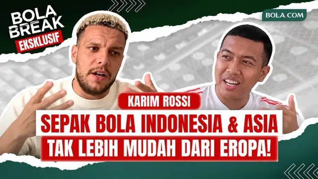 Bola Break: Karim Rossi Blak-blakan soal Sepak Bola Indonesia dan Asia, Tak Lebih Mudah dari Eropa