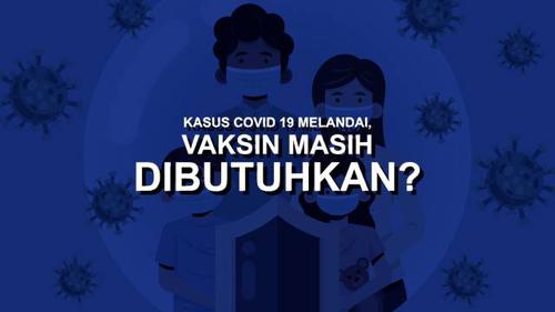 VIDEO: Kasus Covid-19 Melandai, Vaksin Masih Dibutuhkan?