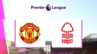 Link Live Streaming Liga Inggris: Manchester United Vs Nottingham Forest
