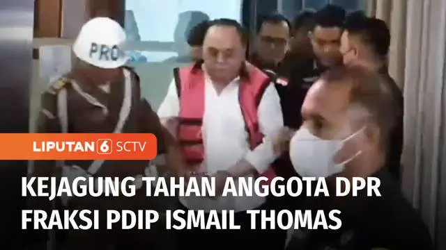 VIDEO: Kejagung Tetapkan Anggota DPR Ismail Thomas Sebagai Tersangka