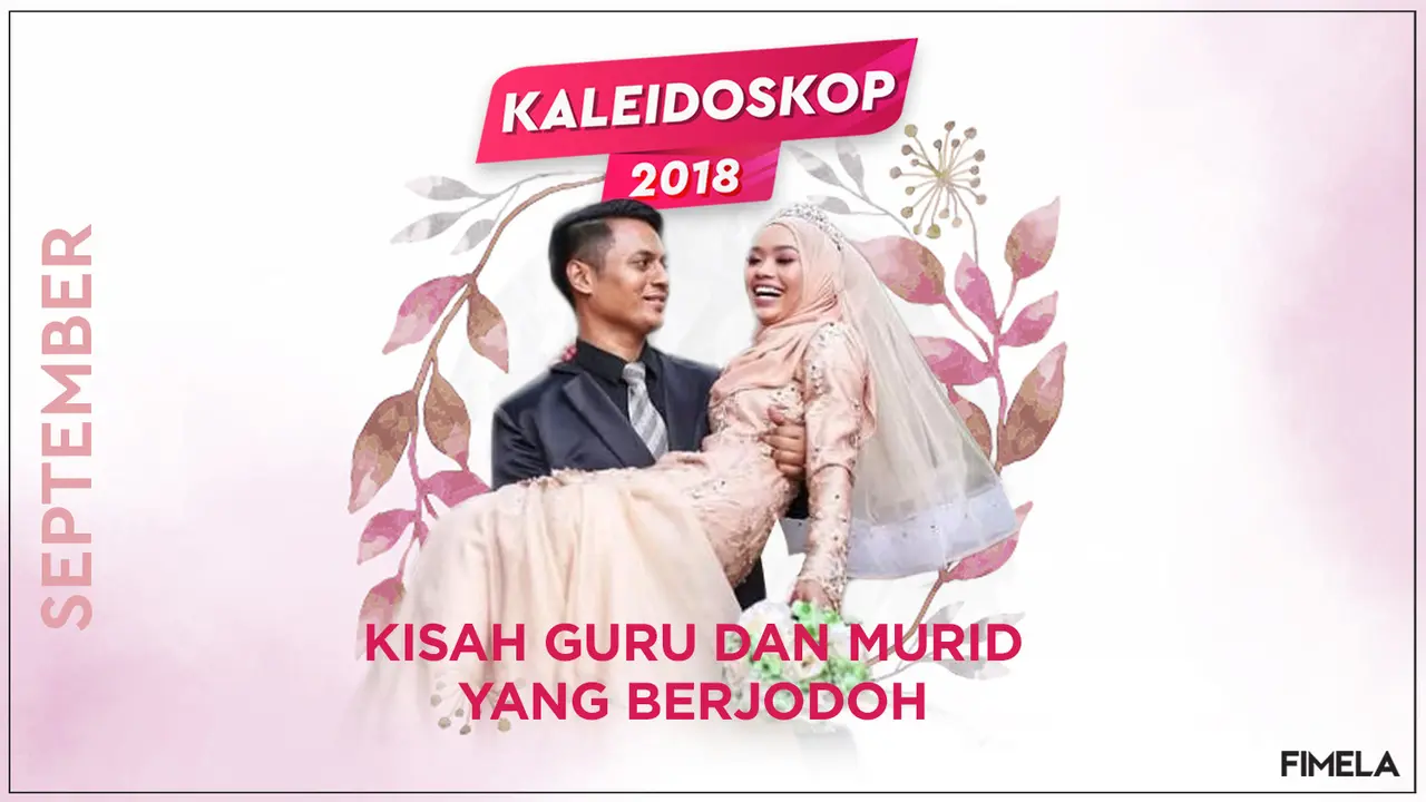 Kaleidoskop September 2018: Cinta Guru dan Murid yang Berakhir di Pelaminan
