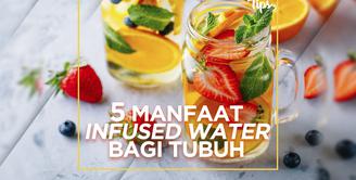 5 Manfaat Infused Water untuk Tubuh
