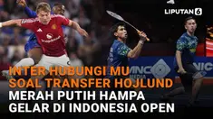 Mulai dari Inter hubungi MU soal transfer Hojlund hingga Merah Putih Hampa gelar di Indonesia Open di News Flash Sport Liputan6.com.