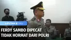 Sidang Komisi Etik Profesi Polri memutuskan Mantan Kadiv Propam Polri Irjen Ferdy Sambo diberhentikan tidak dengan hormat sebagai anggota polri. Majelis menyebut perbuatan Sambo sebagai perbuatan tercela.