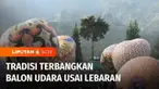 Lebaran boleh usai, tetapi keceriaan tradisi di hari raya ini masih terasa di Temanggung, Jawa Tengah. Salah satunya festival balon udara yang diikuti puluhan komunitas dengan balon besar warna-warni.