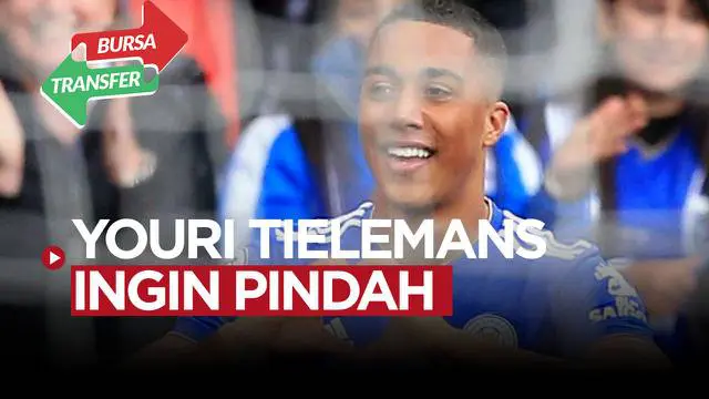 VIDEO Bursa Transfer: Youri Tielemans Ingin Main di Liga Champions, Arsenal Siap Tampung