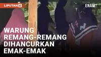 Emak-emak Hancurkan Warung yang Jual Miras