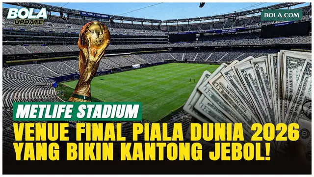 Final Piala Dunia 2026 di MetLife Stadium, Suporter Harus Rogoh Kocek Dalam