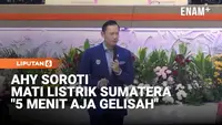 Keras! AHY Soroti Blackout Sumatera: Jangan Berjam jam, 5 Menit Mati Sudah Gelisah