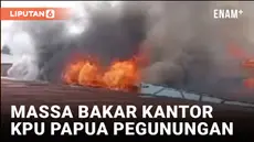 Kantor KPU Papua Pegunungan Dibakar Massa Buntut Pemberhentian 3 Komisioner