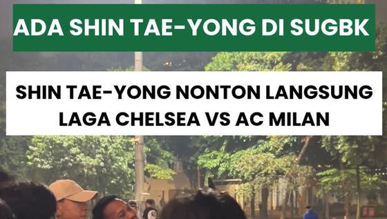 Pelatih Persija Jakarta, Shin Tae-yong, menonton langsung laga Chelsea kontra AC Milan di SUGBK