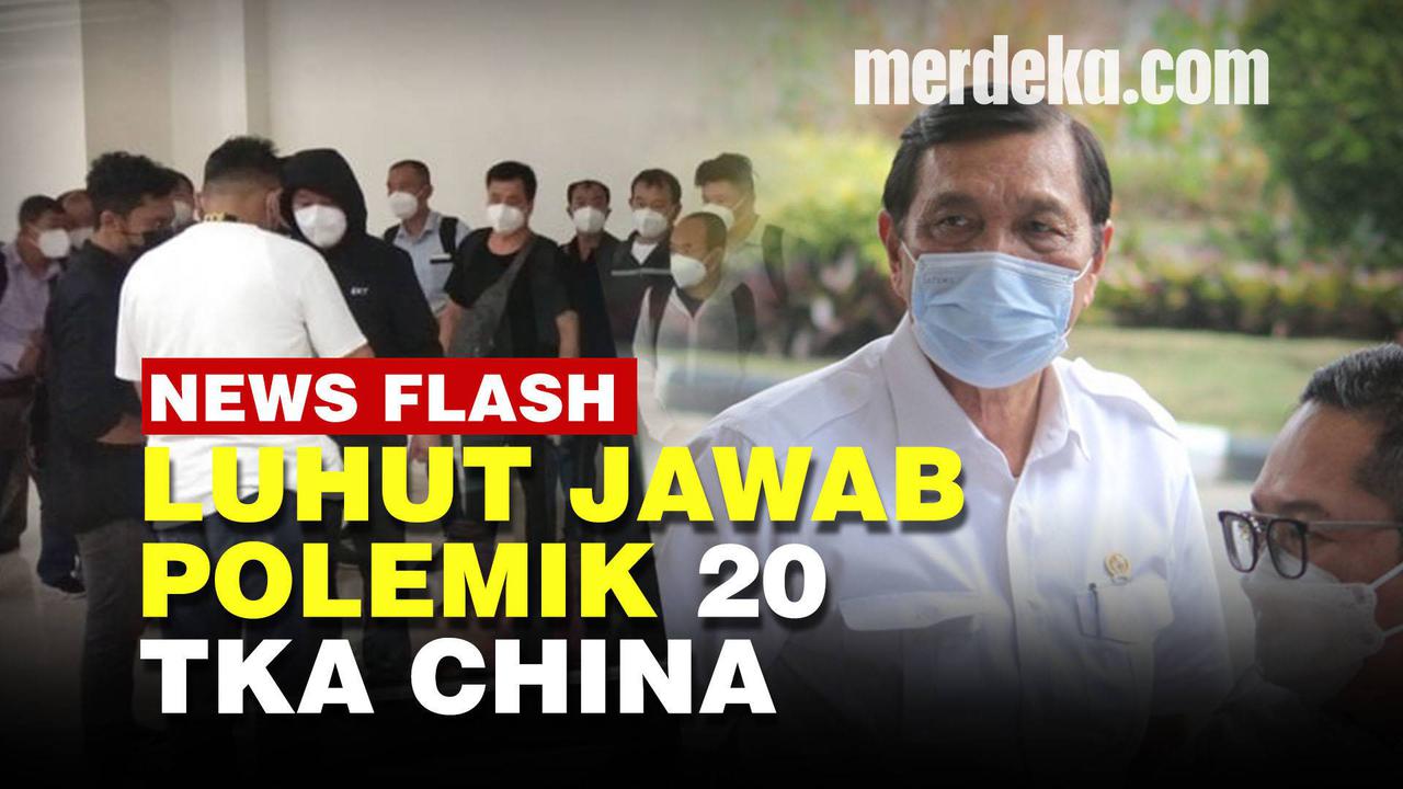 VIDEO: Jawaban Luhut Soal 20 TKA China Masuk Indonesia Saat PPKM Darurat