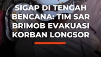 Sigap di Tengah Bencana: Tim SAR Brimob Evakuasi Korban Longsor