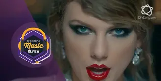 Bintang Music Review hari ini bakal ngebahas video klip dan lagu terbaru Taylor Swift, Look What You Made Me Do