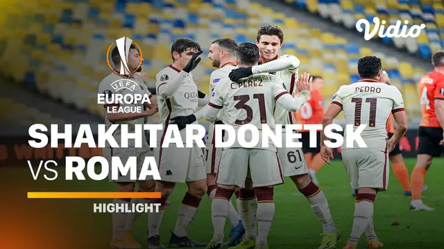 VIDEO: Highlights Liga Europa, AS Roma Kembali Taklukkan Shakhtar Donetsk