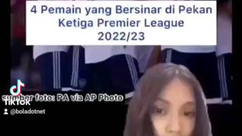 VIDEO: 4 Pemain yang Bersinar di Pekan Ketiga Premier League 2022/23