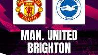 Prediksi MU Vs Brighton di Liga Inggris: Setan Merah Dibayangi Rekor Buruk