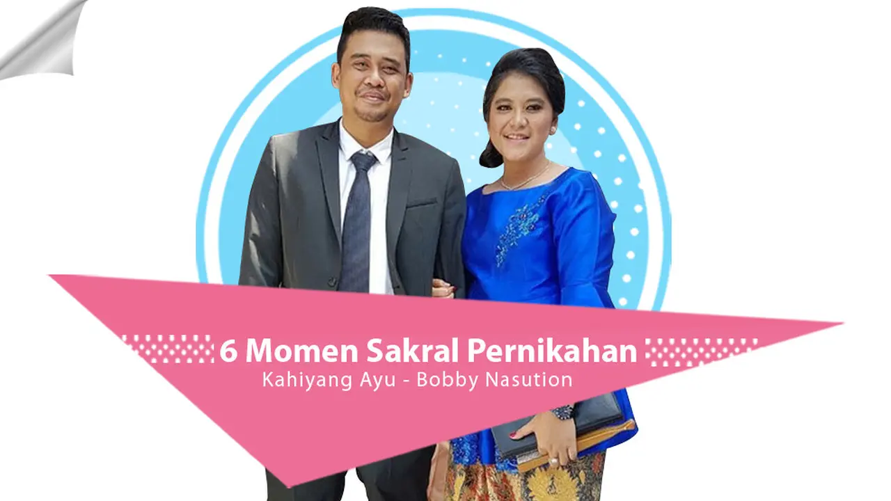 [Bintang] 6 Momen Sakral Pernikahan Kahiyang Ayu - Bobby Nasution