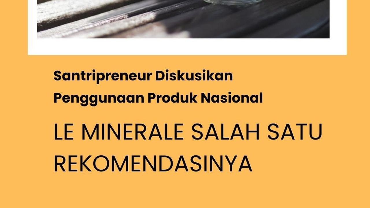 Santripreneur Diskusikan Penggunaan Produk Nasional, Le Minerale Salah Satu Rekomendasinya