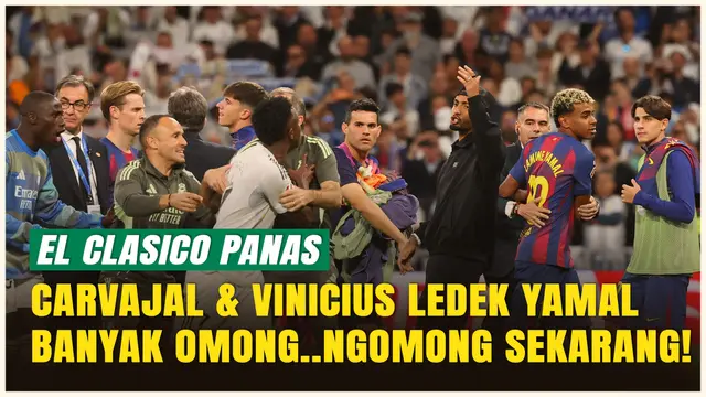 Perseteruan Panas Usai El Clasico Real Madrid Vs Barcelona, Carvajal dan Vinicius Ledek Lamine Yamal