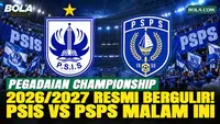 Pegadaian Championship 2026/2027 Resmi Dimulai Malam Ini, PSIS vs PSPS Jadi Laga Pembuka