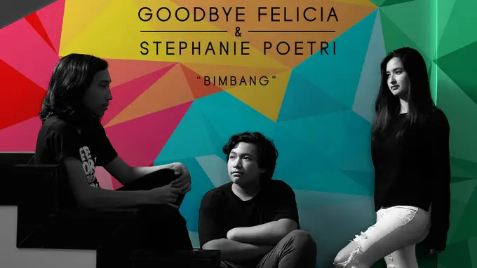 [Bintang] Goodbye Felicia Feat. Stephanie Poetri