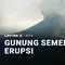 Siaga! Gunung Semeru Erupsi