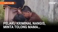 Pelaku Kriminal Di Banten Nangis, Minta Tolong Mama...