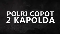 Kepolisian Republik Indonesia mengambil langkah tegas lewat pencopotan 2 kepala kepolisian daerah.