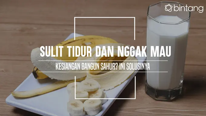 Makanan yang bisa bikin kamu cepat tidur dan nggak kesiangan bangun sahur. (Foto: Adrian Putra, Digital Imaging: M. Iqbal Nurfajri/Bintang.com)