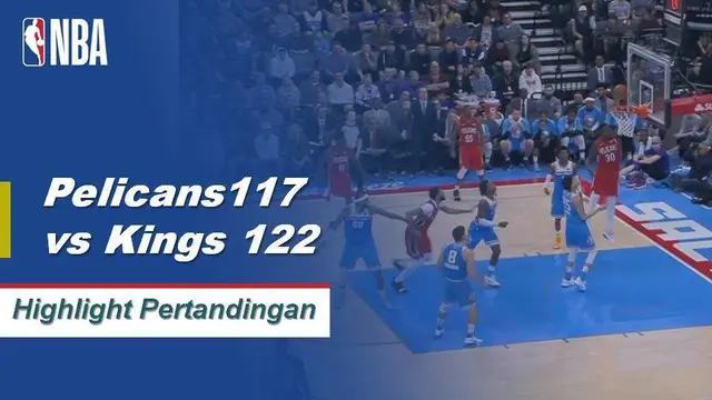 Cuplikan Hasil Pertandingan NBA : Pelicans 117 vs Kings 122