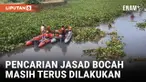 PENCARIAN JASAD BOCAH YANG TERSERET ARUS SELOKAN DI SURABAYA MASIH TERUS DILAKUKAN