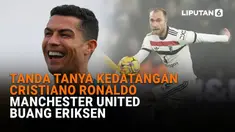 Mulai dari tanda tanya kedatangan Cristiano Ronaldo hingga Manchester United buang Eriksen di News Flash Sport Liputan6.com.