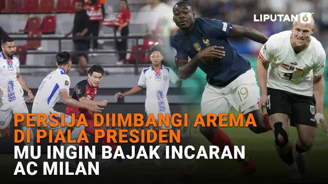 Mulai dari Persija diimbangi Arema di Piala Presiden hingga MU ingin bajak incaran AC Milan, berikut sejumlah berita menarik News Flash Sport Liputan6.com.